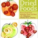 The Beginner's Guide to Making and Using Dried Foods