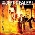 House on Fire: Demos &amp; Rarities by Jeff Healey / Jeff Band Healey