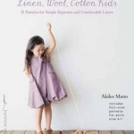 Linen, Wool, Cotton Kids: 21 Patterns for Simple Separates and Comfortable Layers