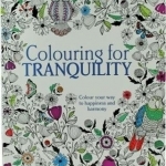 Colouring for Tranquility: Colour Your Way to Happiness and Harmony