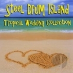 Steel Drum Island: Tropical Wedding Collection by The Carnival Steel Drum Band