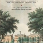 Words, Works, and Ways of Knowing: The Breakdown of Moral Philosophy in New England Before the Civil War