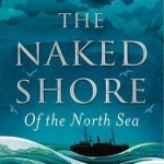 The Naked Shore: Of the North Sea