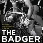 The Badger: Bernard Hinault and the Fall and Rise of French Cycling