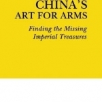 China&#039;s Art for Arms: Finding the Missing Imperial Treasures