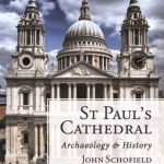 St Paul&#039;s Cathedral: Archaeology and History