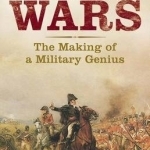 Wellington&#039;s Wars: The Making of a Military Genius