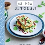 Eat Raw Kitchen: Feel-Good Food for Happy and Healthy Eating
