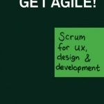 Get Agile: Scrum for UX, Design and Development