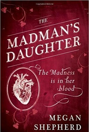The Madman&#039;s Daughter (The Madman&#039;s Daughter, #1)