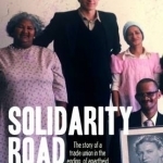 Solidarity Road: The Story of a Trade Union in the Ending of Apartheid
