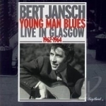 Young Man Blues: Live in Glasgow 1962-1964 by Bert Jansch