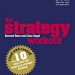 The Strategy Workout: The 10 Tried-and-Tested Steps That Will Build Your Strategic Thinking Skills