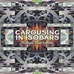 Carousing in Isobars by Michael Alan Snyder