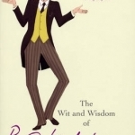 The Wit and Wisdom of P.G. Wodehouse
