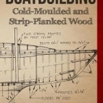 Boatbuilding: Cold-Moulded and Strip-Planked Wood