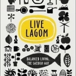Live Lagom: Balanced Living, the Swedish Way