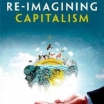 Re-Imagining Capitalism: Building a Responsible Long-Term Model