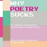 Why Poetry Sucks: An Anthology of Humorous Experimental Canadian Poetry