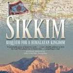 Sikkim: Requiem for a Himalayan Kingdom