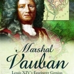 Marshal Vauban and the Defence of Louis XIV&#039;s France