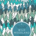 The Little Book of Colouring: Wild Woodland: Peace in Your Pocket