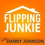 Flipping Junkie - Danny Johnson - For Those Addicted to Flipping Houses