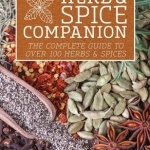 Herb &amp; Spice Companion: The Complete Guide to Over 100 Herbs &amp; Spices
