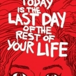 Today is the Last Day of the Rest of Your Life