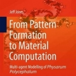 From Pattern Formation to Material Computation: Multi-Agent Modelling of Physarum Polycephalum