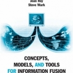 Concepts, Models, and Tools for Information Fusion