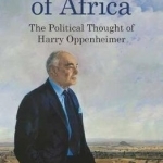 A Man of Africa: The Political Thought of Harry Oppenheimer