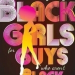 Marrying Black Girls for Guys Who Aren&#039;t Black