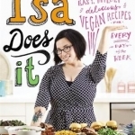 Isa Does It: Amazingly Easy, Wildly Delicious Vegan Recipes for Every Day of the Week