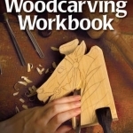 Complete Beginner&#039;s Woodcarving Workbook: A Simplified Approach for Learning to Carve