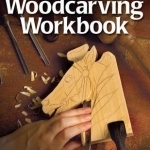 Complete Beginner's Woodcarving Workbook: A Simplified Approach for Learning to Carve