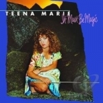 It Must Be Magic by Teena Marie