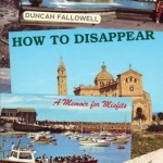 How to Disappear: A Memoir for Misfits