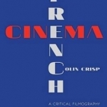 French Cinema: A Critical Filmography: Volume 1