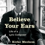 Believe Your Ears: Life of a Lyric Composer