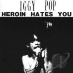 Heroin Hates You by Iggy Pop