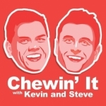 Chewin&#039; It with Kevin and Steve
