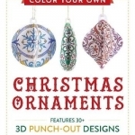 Color Your Own Christmas Ornaments: Features 50 3D Punch-Out Designs