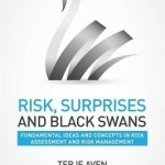 Risk, Surprises and Black Swans: Fundamental Ideas and Concepts in Risk Assessment and Risk Management