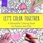 Let&#039;s Color Together: A Shareable Coloring Book for Parents and Kids