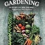 Moon Gardening: Ancient and Natural Ways to Grow Healthier, Tastier Food