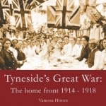 Tyneside's Great War: The Home Front 1914-1918