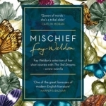 Mischief: Fay Weldon Selects Her Best Short Stories
