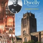 Dean Dwelly of Liverpool: Liturgical Genius