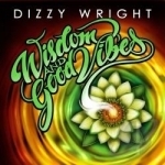 Wisdom and Good Vibes by Dizzy Wright